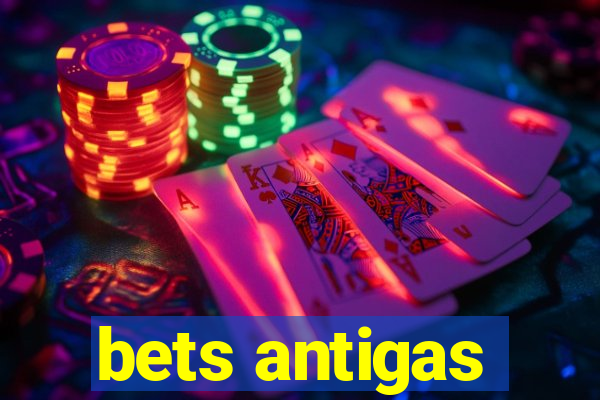 bets antigas